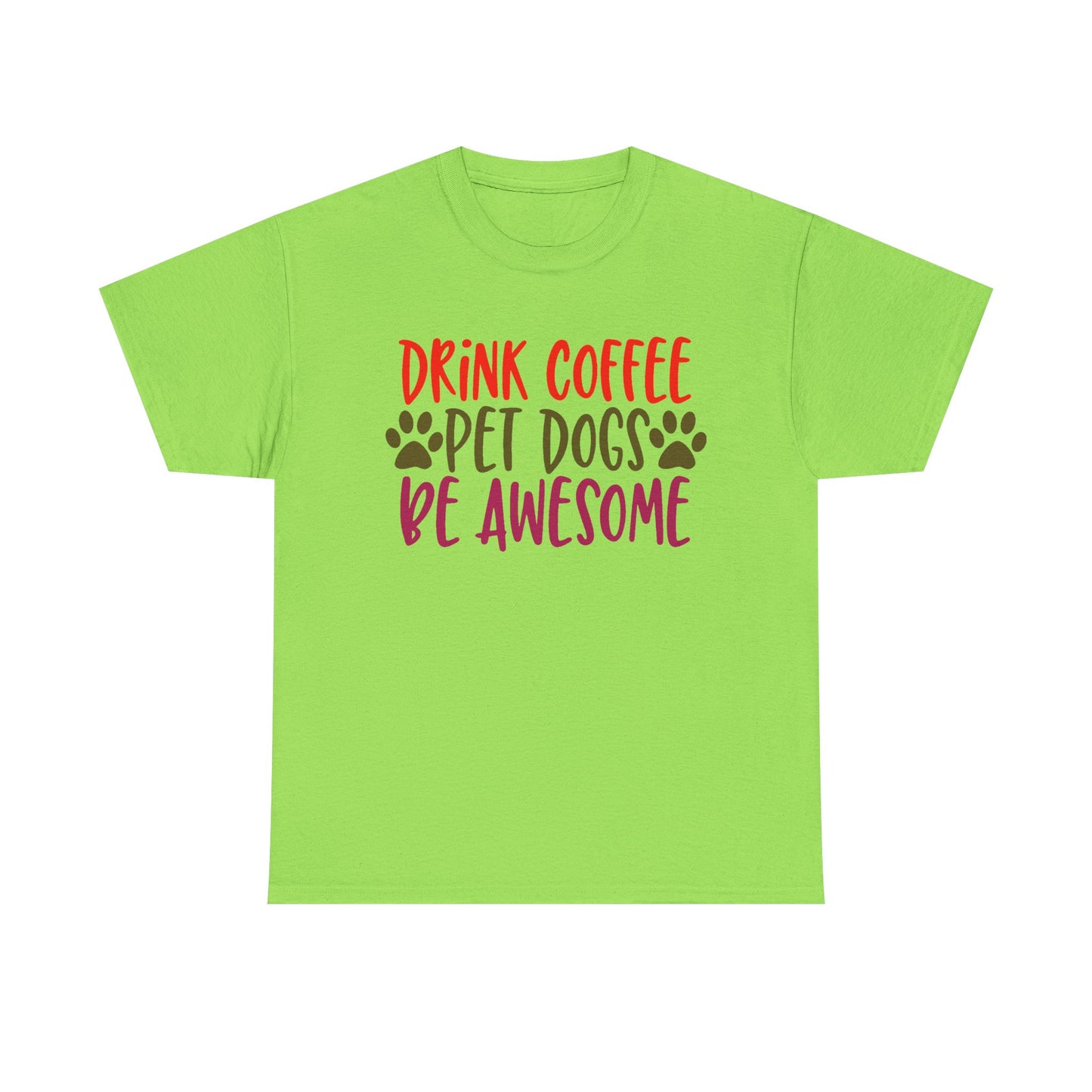Drink Coffee, Pet Dogs, Be Awesome. Heavy Cotton T-Shirt