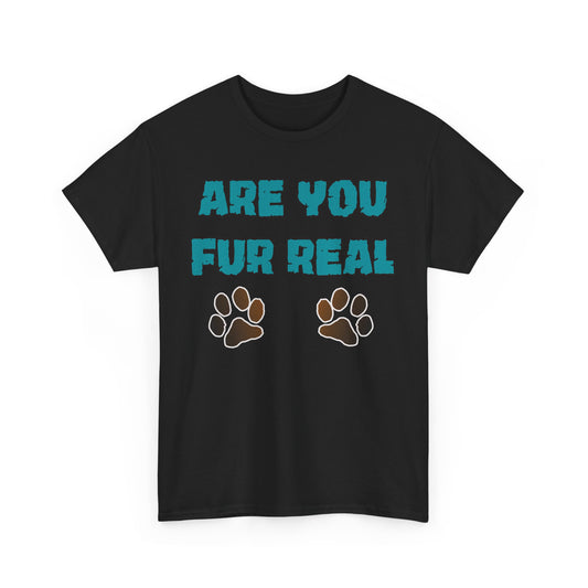 Are you Fur Real. Heavy Cotton T-Shirt