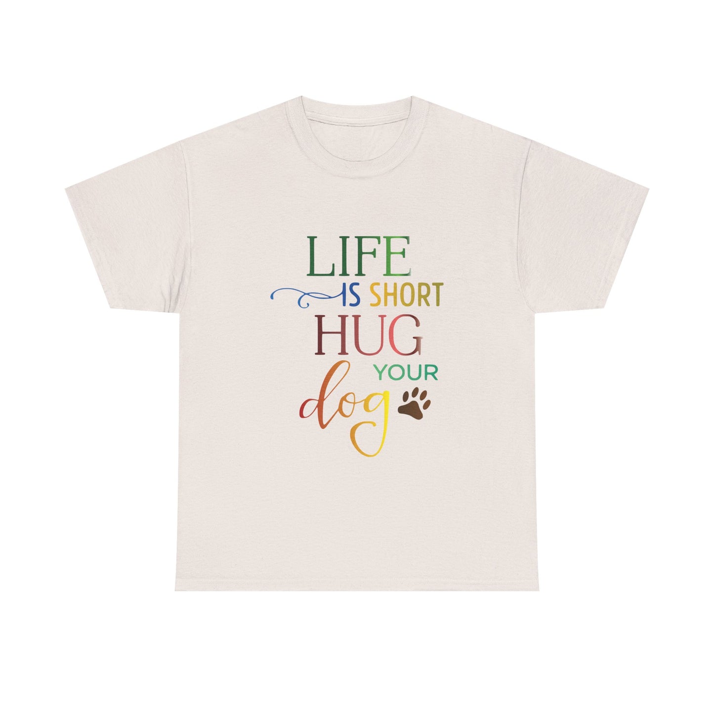 Life is short, Hug your Dog. Heavy Cotton T-Shirt