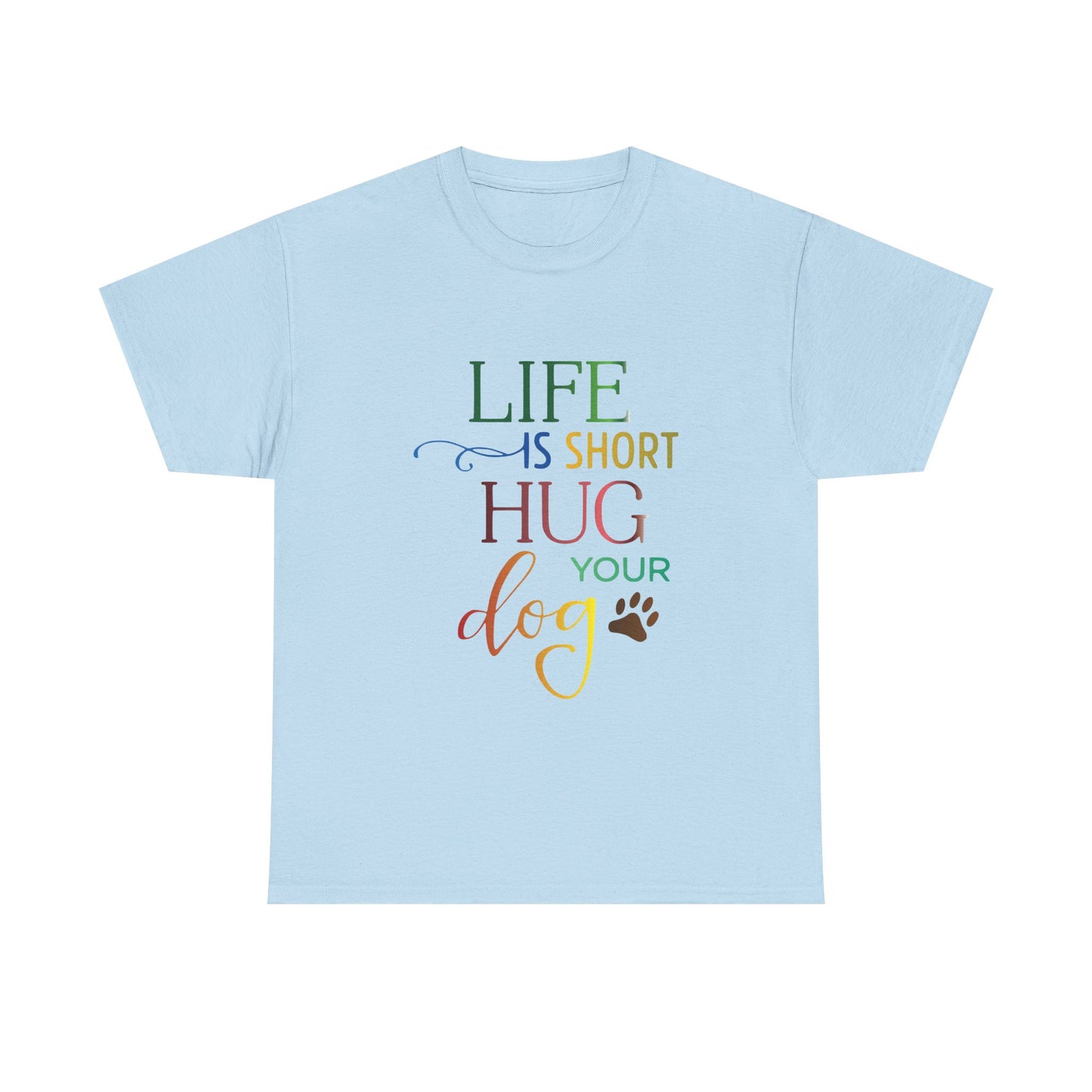 Life is short, Hug your Dog. Heavy Cotton T-Shirt