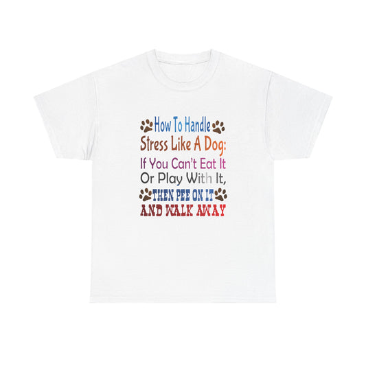 How to handle stress like a Dog. Heavy Cotton T-Shirt
