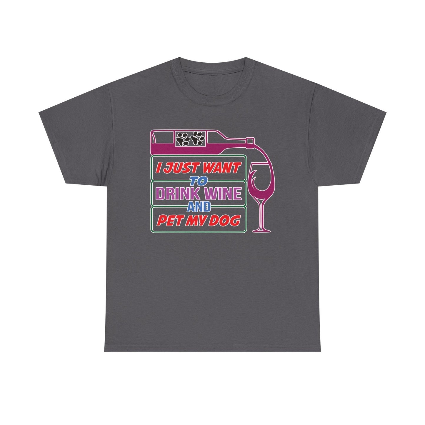 I Just Want to Drink Wine and Pet my Dog. Heavy Cotton T-Shirt