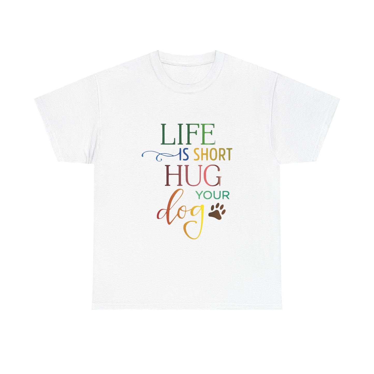 Life is short, Hug your Dog. Heavy Cotton T-Shirt