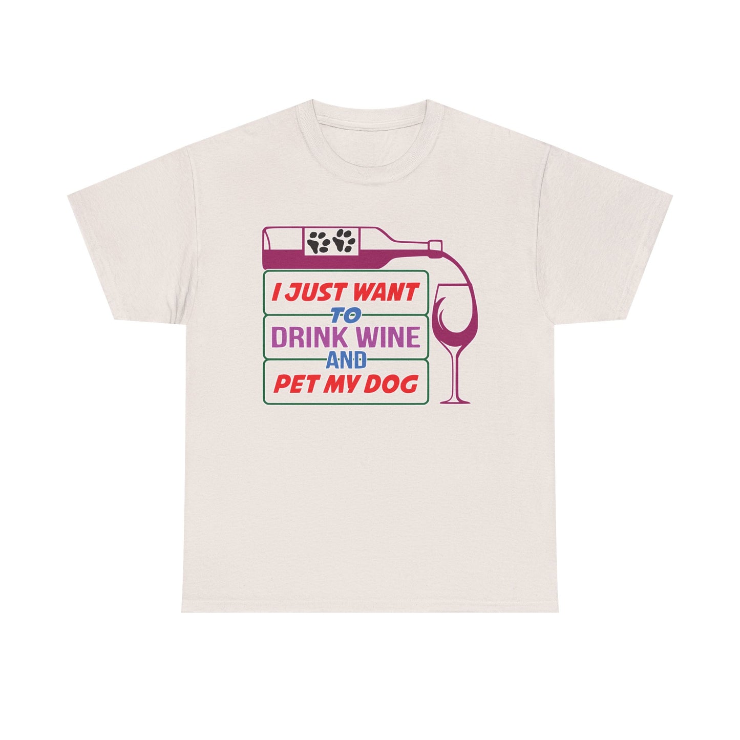 I Just Want to Drink Wine and Pet my Dog. Heavy Cotton T-Shirt