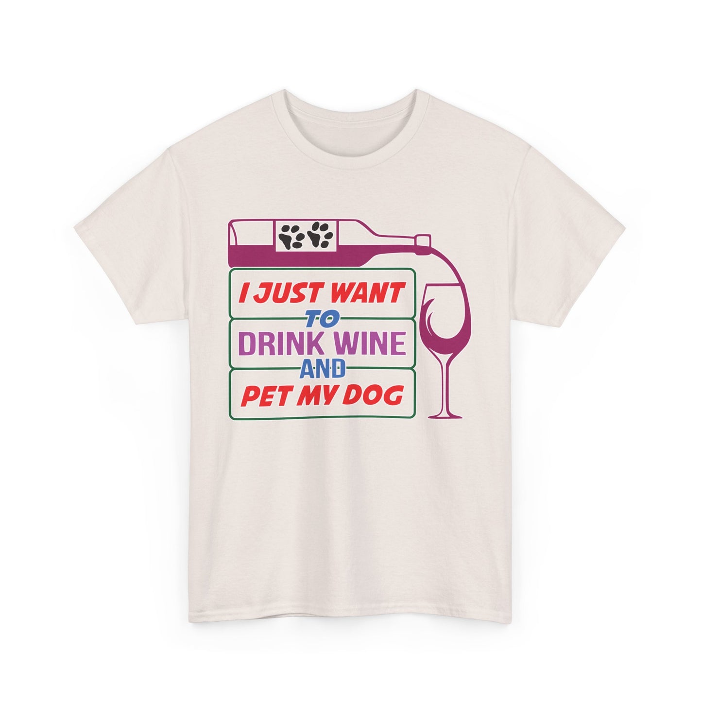 I Just Want to Drink Wine and Pet my Dog. Heavy Cotton T-Shirt