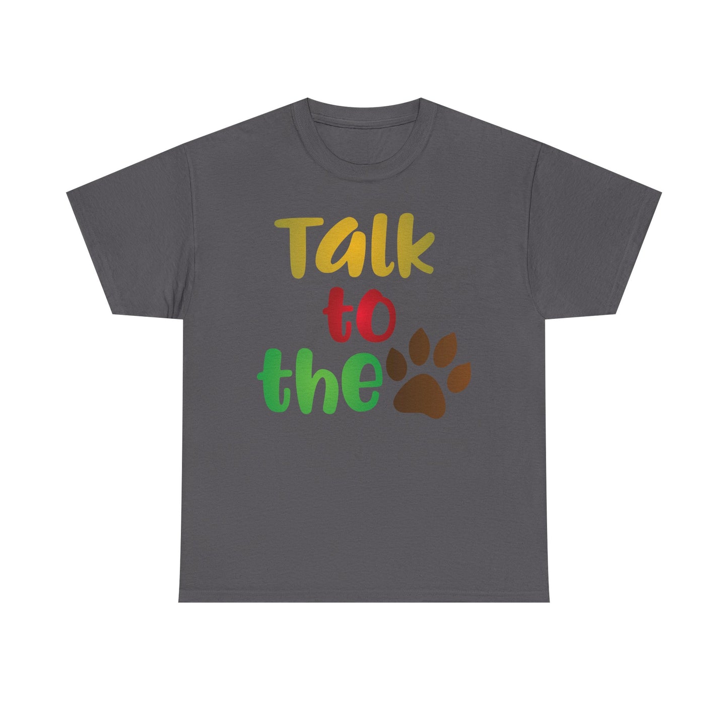 Talk to the Paw. Heavy Cotton T-Shirt