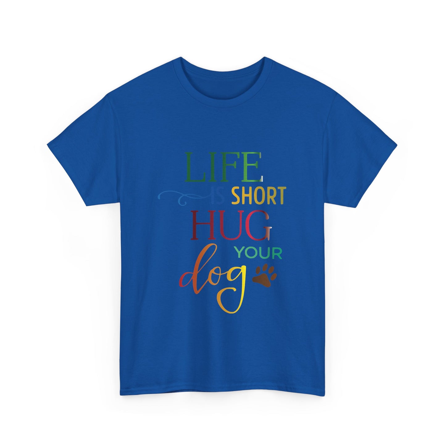 Life is short, Hug your Dog. Heavy Cotton T-Shirt