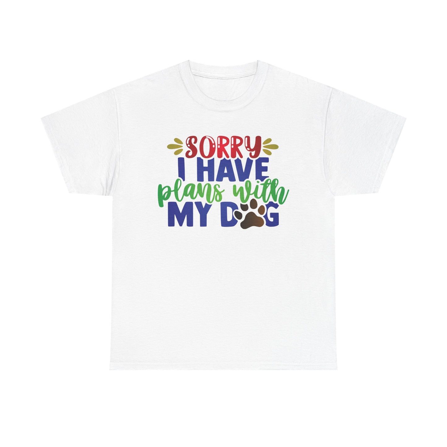 Sorry I have plans with my Dog. Heavy Cotton T-Shirt