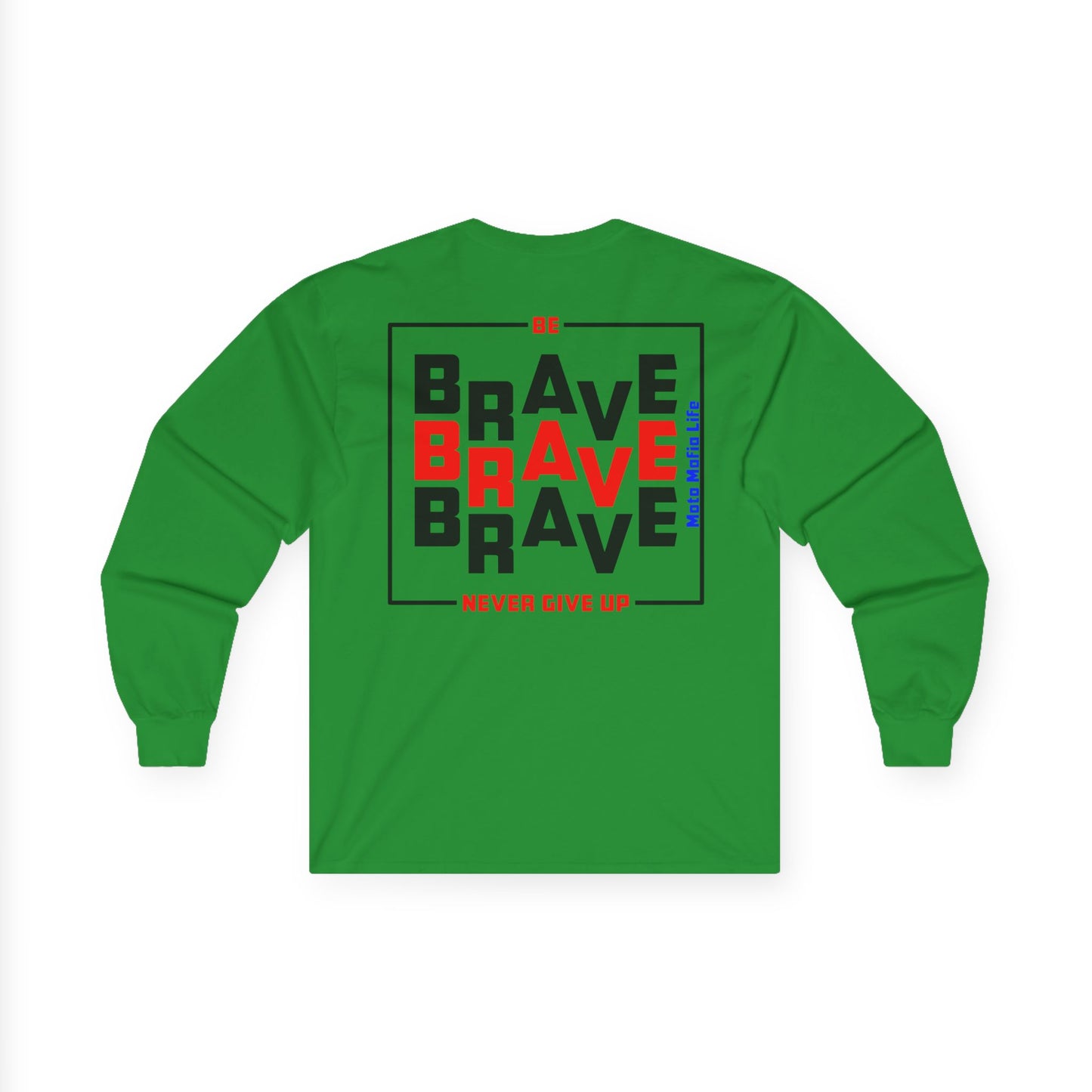 Be Brave, Never Give up, Moto Mafia Life Unisex Long Sleeve Tee - Bold Graphic T-Shirt for Motorcycle Enthusiasts