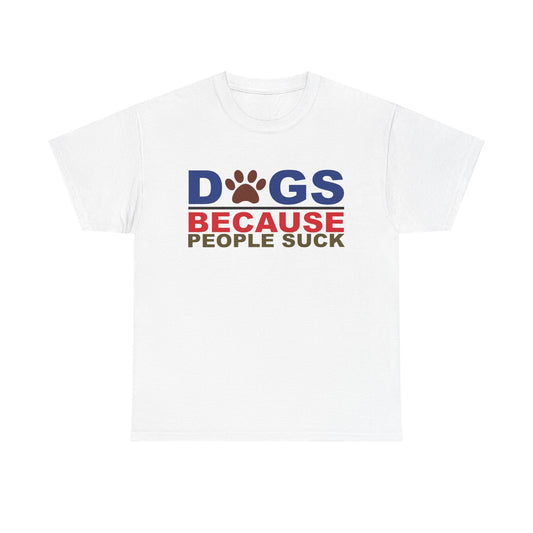 Dogs because people Suck. Heavy Cotton T-Shirt