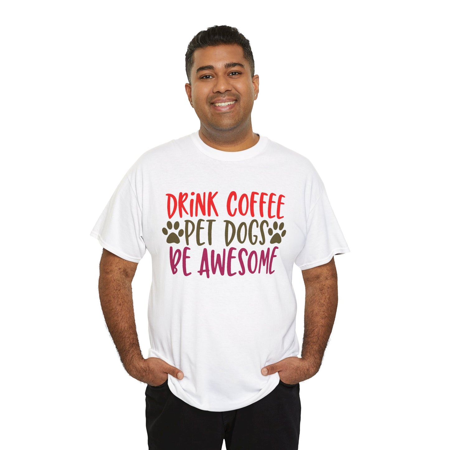 Drink Coffee, Pet Dogs, Be Awesome. Heavy Cotton T-Shirt