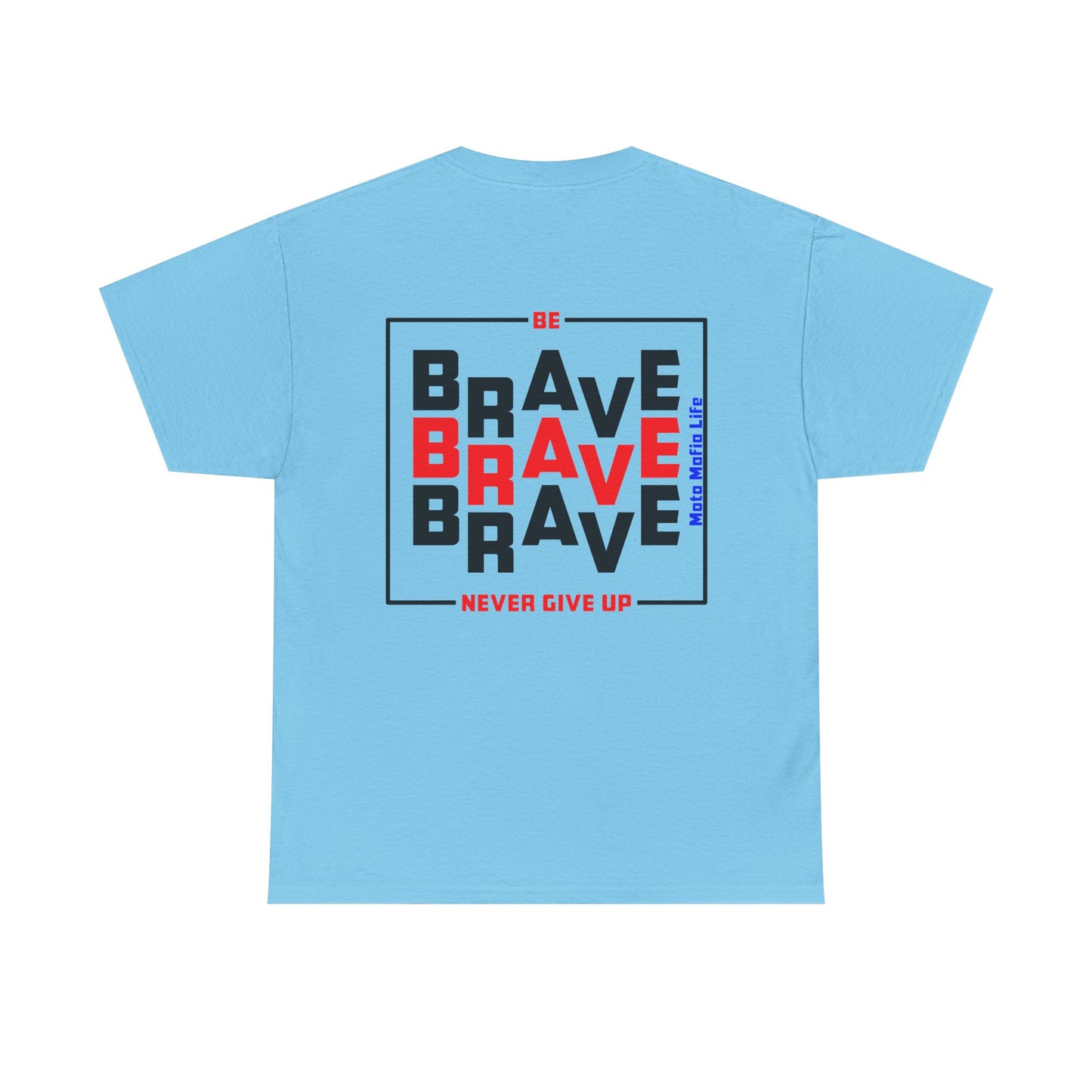 Be Brave, Never Give up, Moto Mafia Life, Heavy Cotton T-Shirt