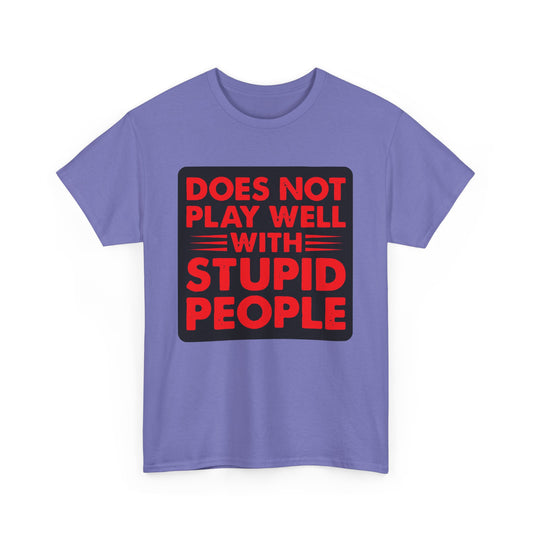 Does not play well with Stupid people. Heavy Cotton T-Shirt