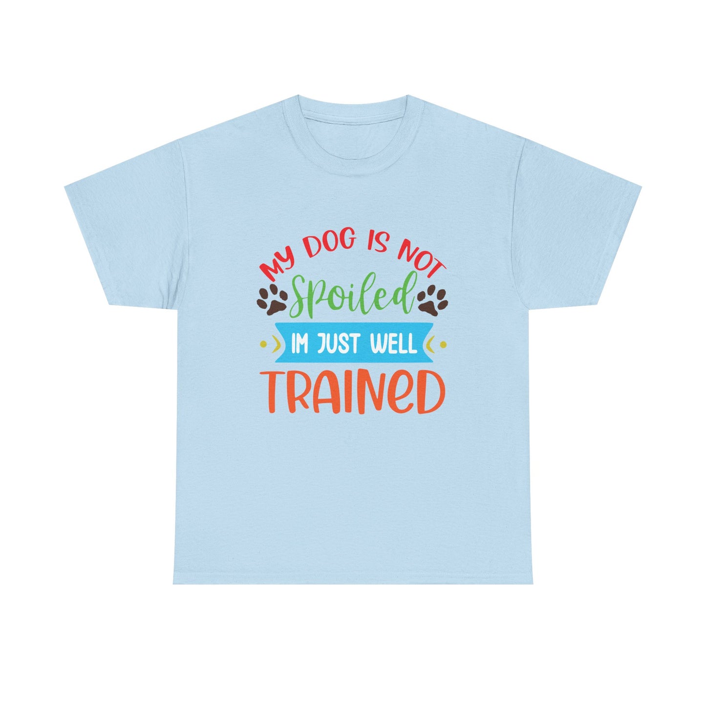 My Dog is not Spoiled. Heavy Cotton T-Shirt