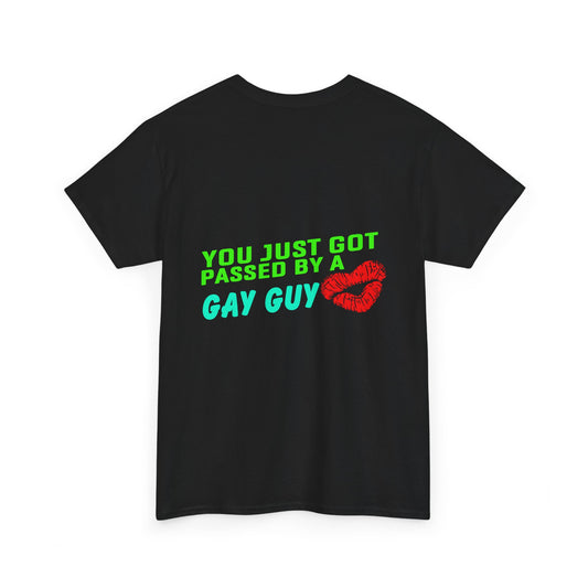 You just got Passed by a Gay Guy. Heavy Cotton T-Shirt