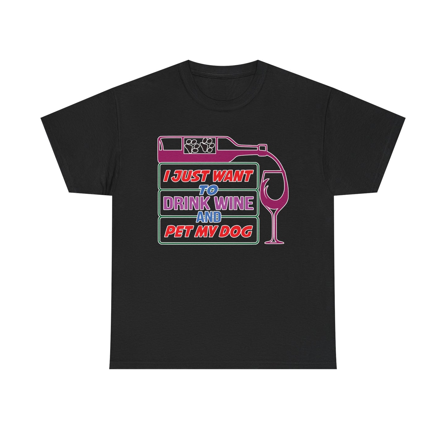 I Just Want to Drink Wine and Pet my Dog. Heavy Cotton T-Shirt