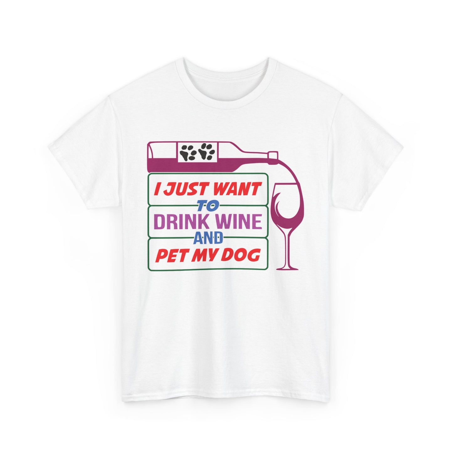 I Just Want to Drink Wine and Pet my Dog. Heavy Cotton T-Shirt