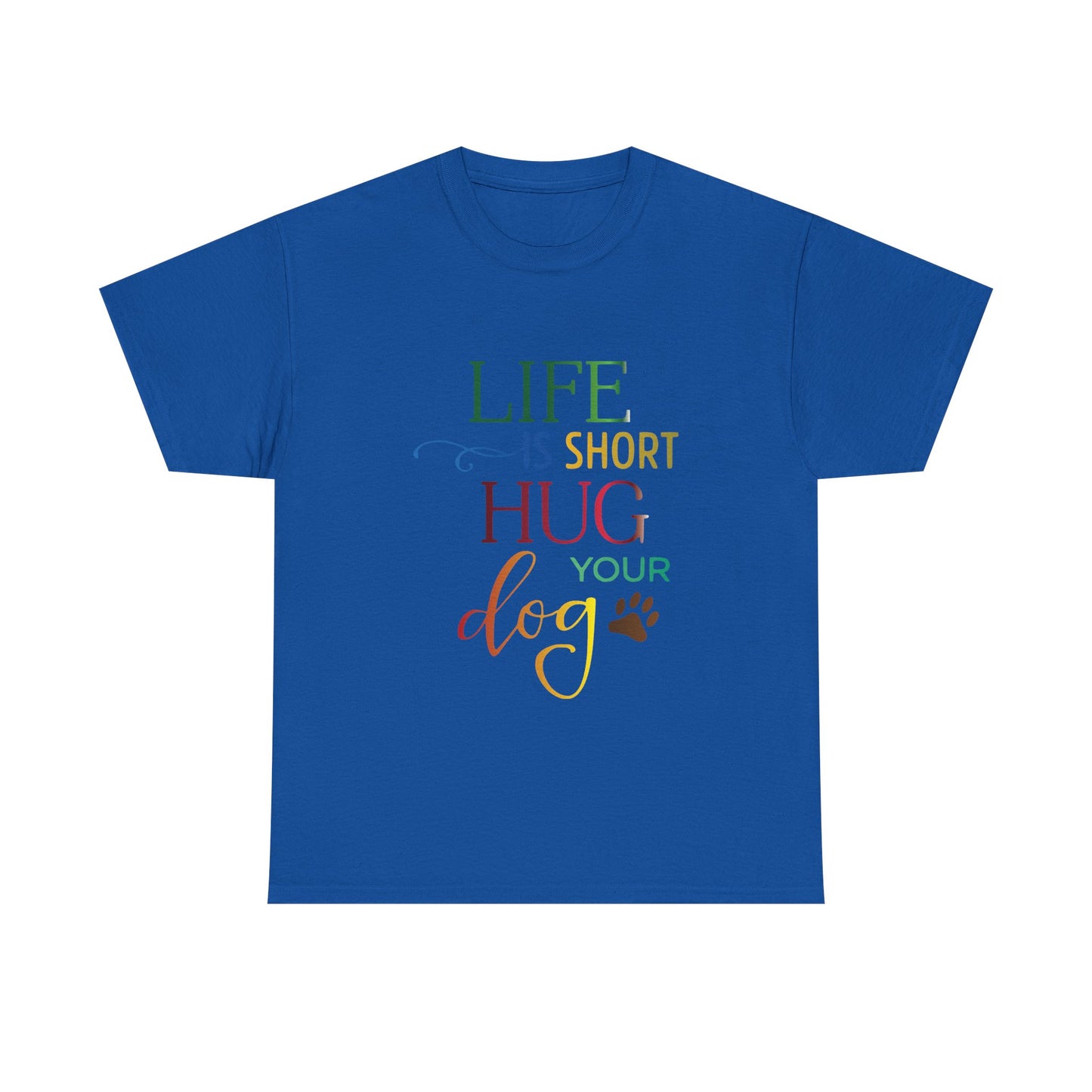 Life is short, Hug your Dog. Heavy Cotton T-Shirt