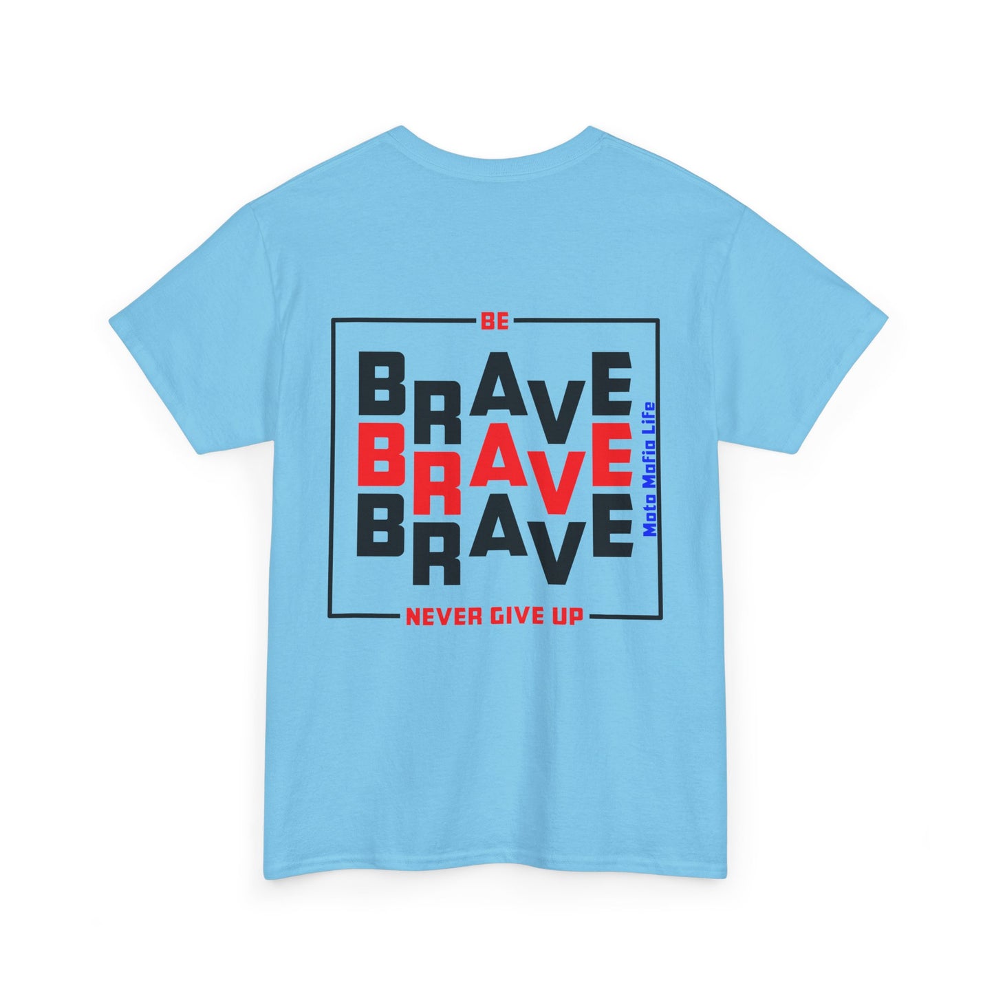 Be Brave, Never Give up, Moto Mafia Life, Heavy Cotton T-Shirt