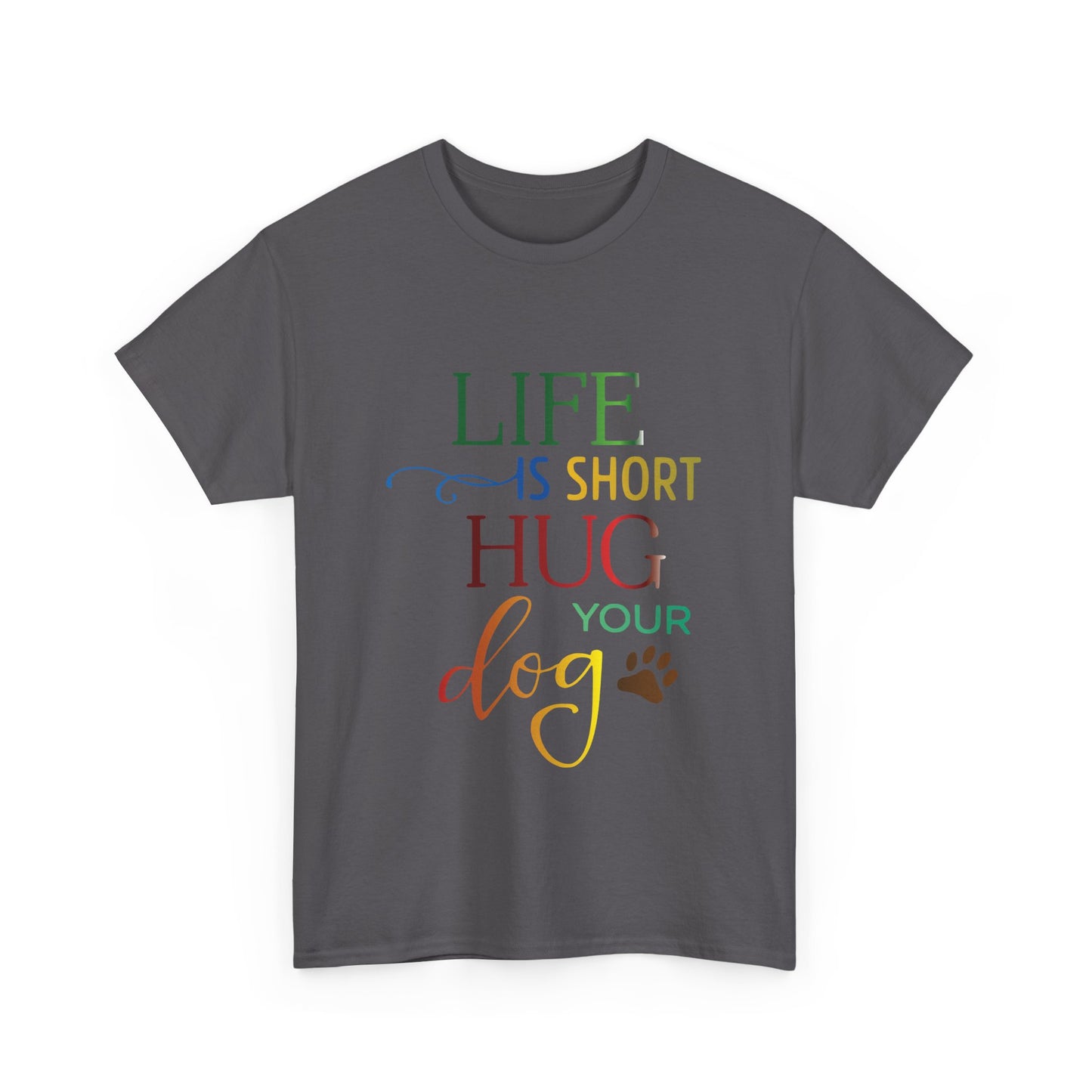 Life is short, Hug your Dog. Heavy Cotton T-Shirt
