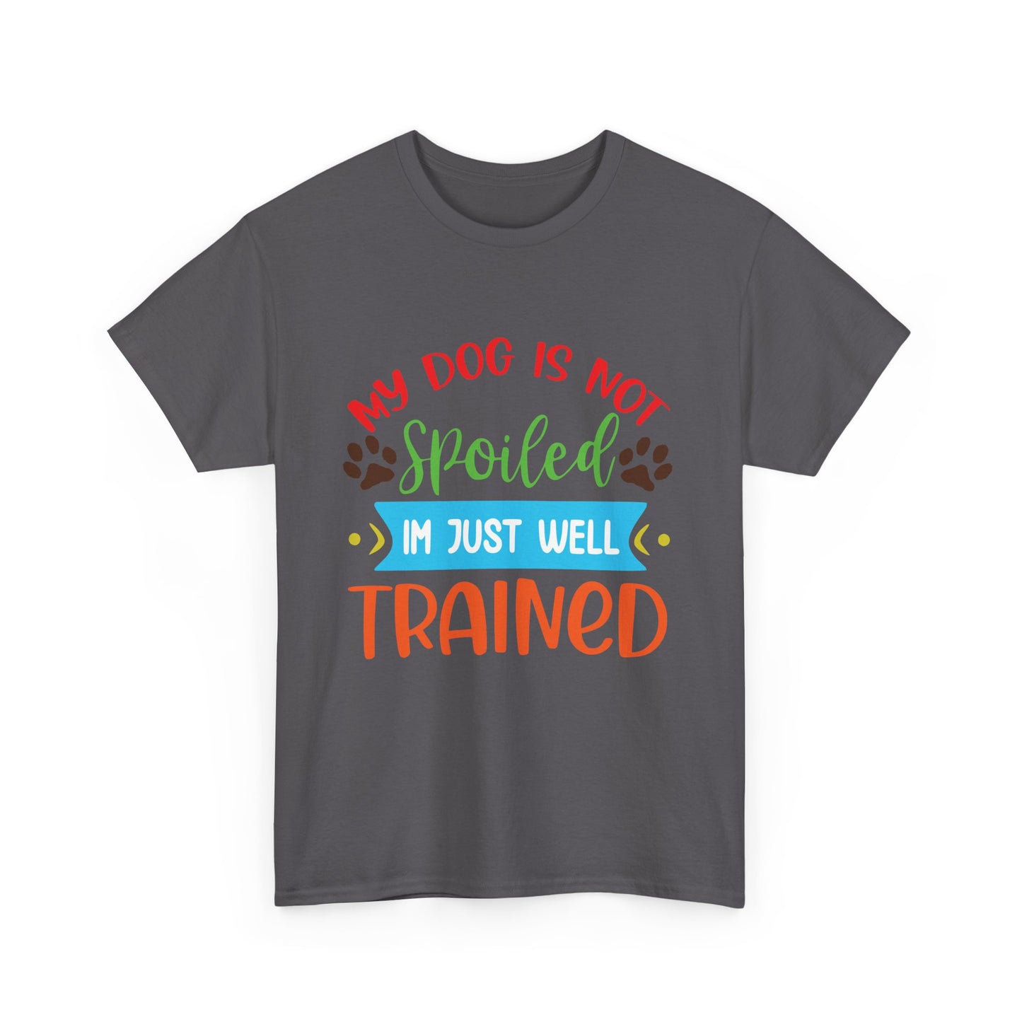 My Dog is not Spoiled. Heavy Cotton T-Shirt