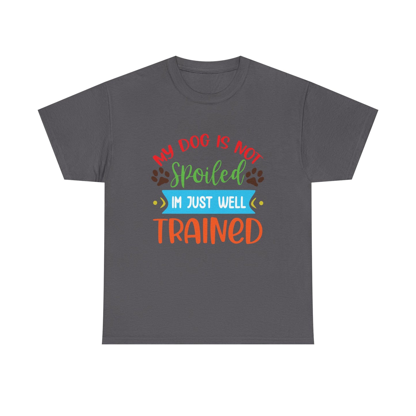 My Dog is not Spoiled. Heavy Cotton T-Shirt