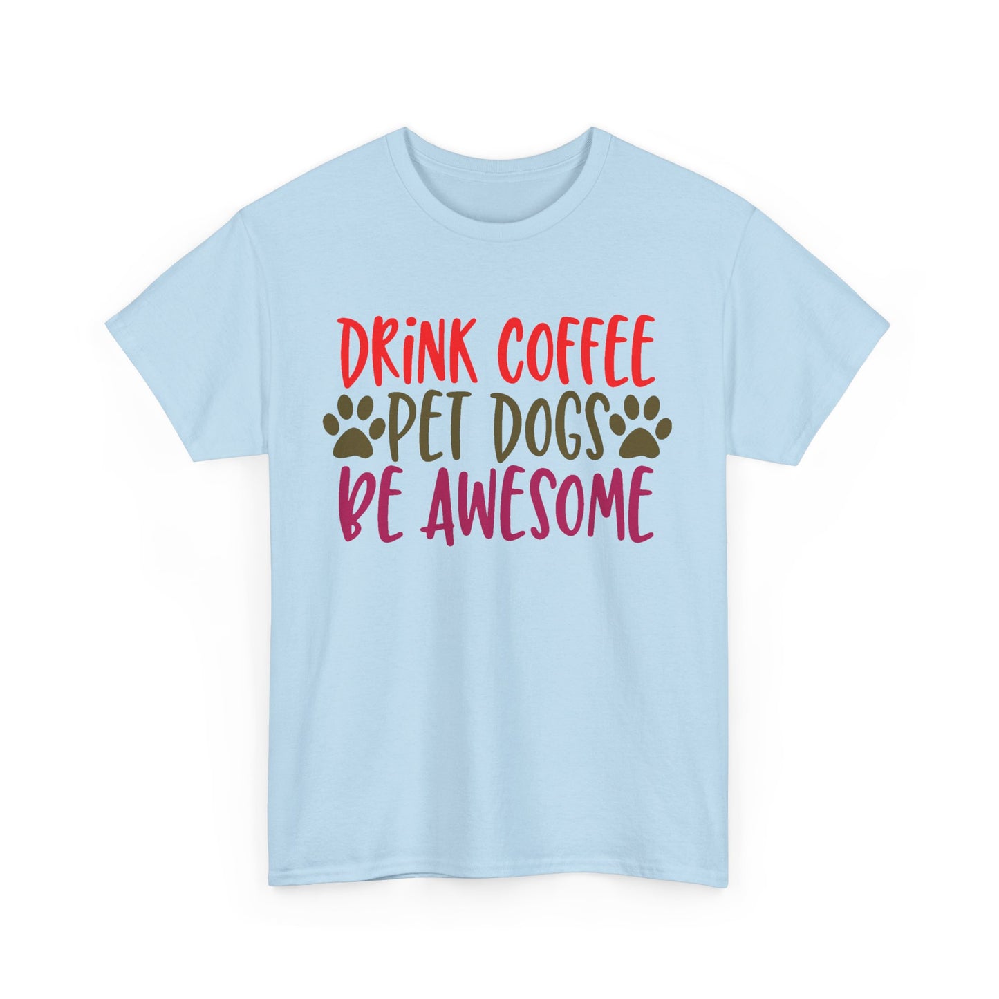 Drink Coffee, Pet Dogs, Be Awesome. Heavy Cotton T-Shirt