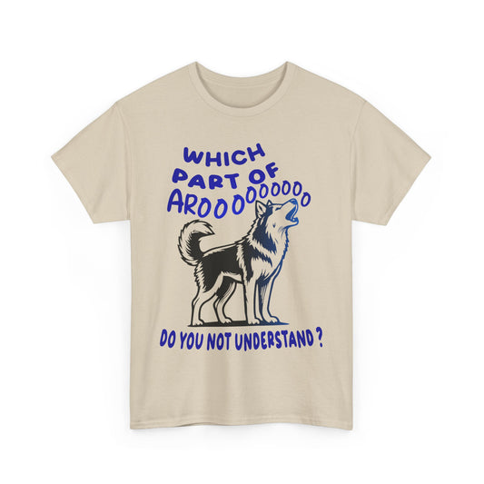 Which Part of Arooooooooo, do you not understand. Heavy Cotton T-Shirt