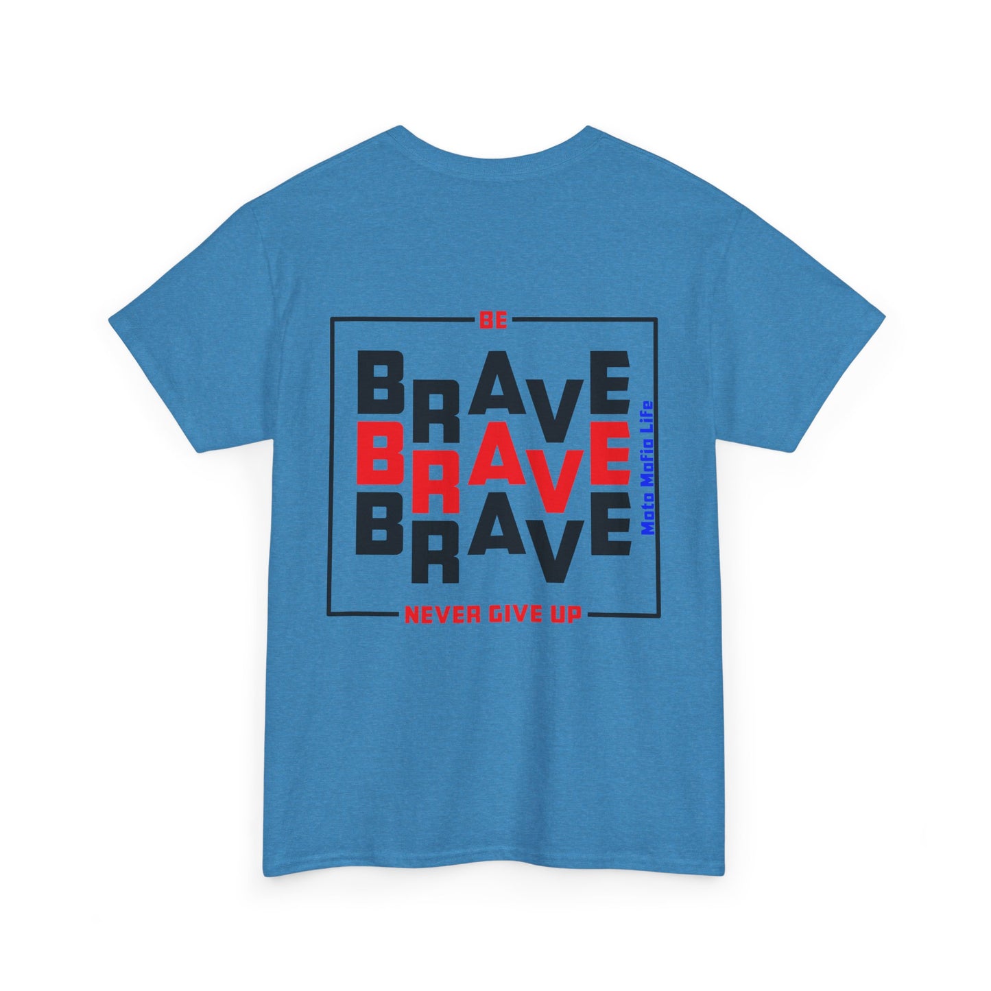 Be Brave, Never Give up, Moto Mafia Life, Heavy Cotton T-Shirt