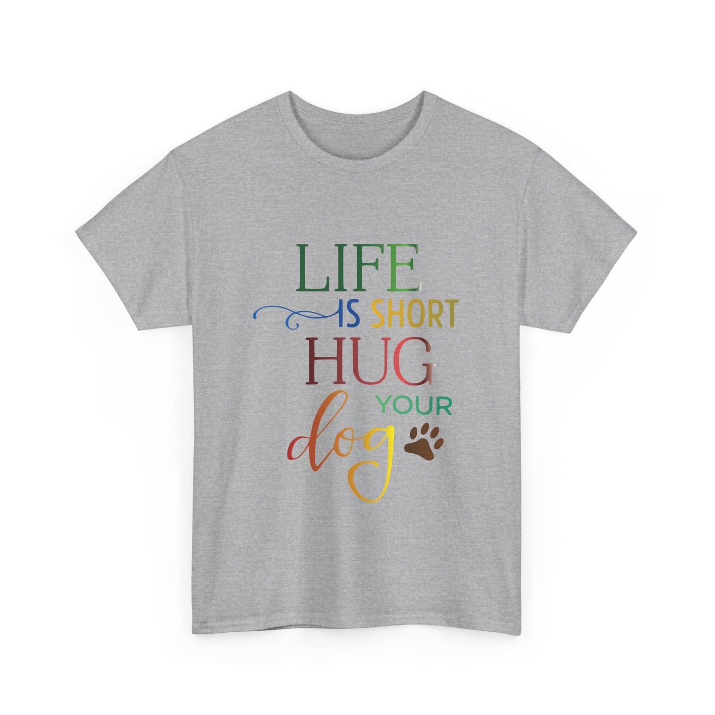 Life is short, Hug your Dog. Heavy Cotton T-Shirt