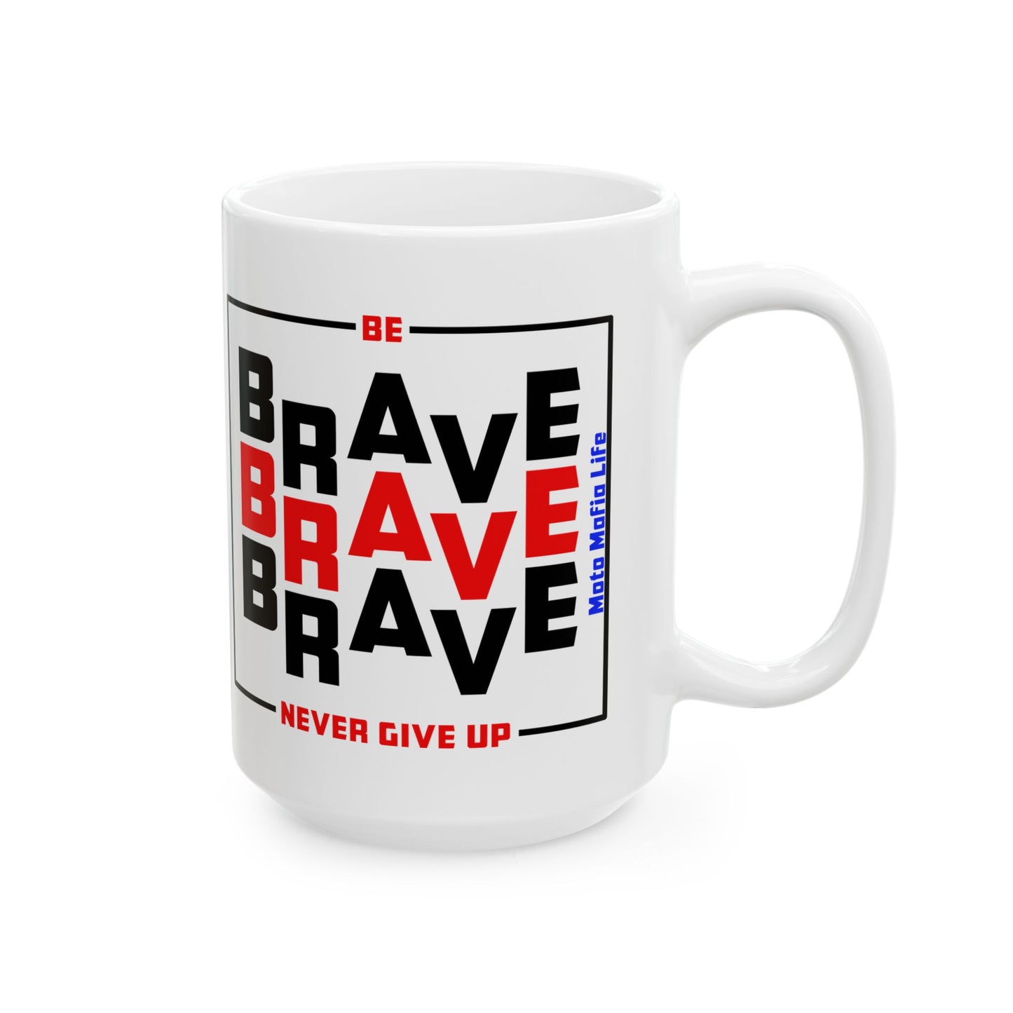 Be Brave, Never Give up, Coffee Mug