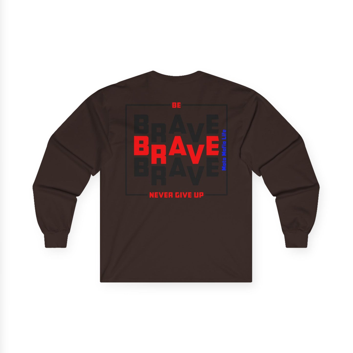 Be Brave, Never Give up, Moto Mafia Life Unisex Long Sleeve Tee - Bold Graphic T-Shirt for Motorcycle Enthusiasts