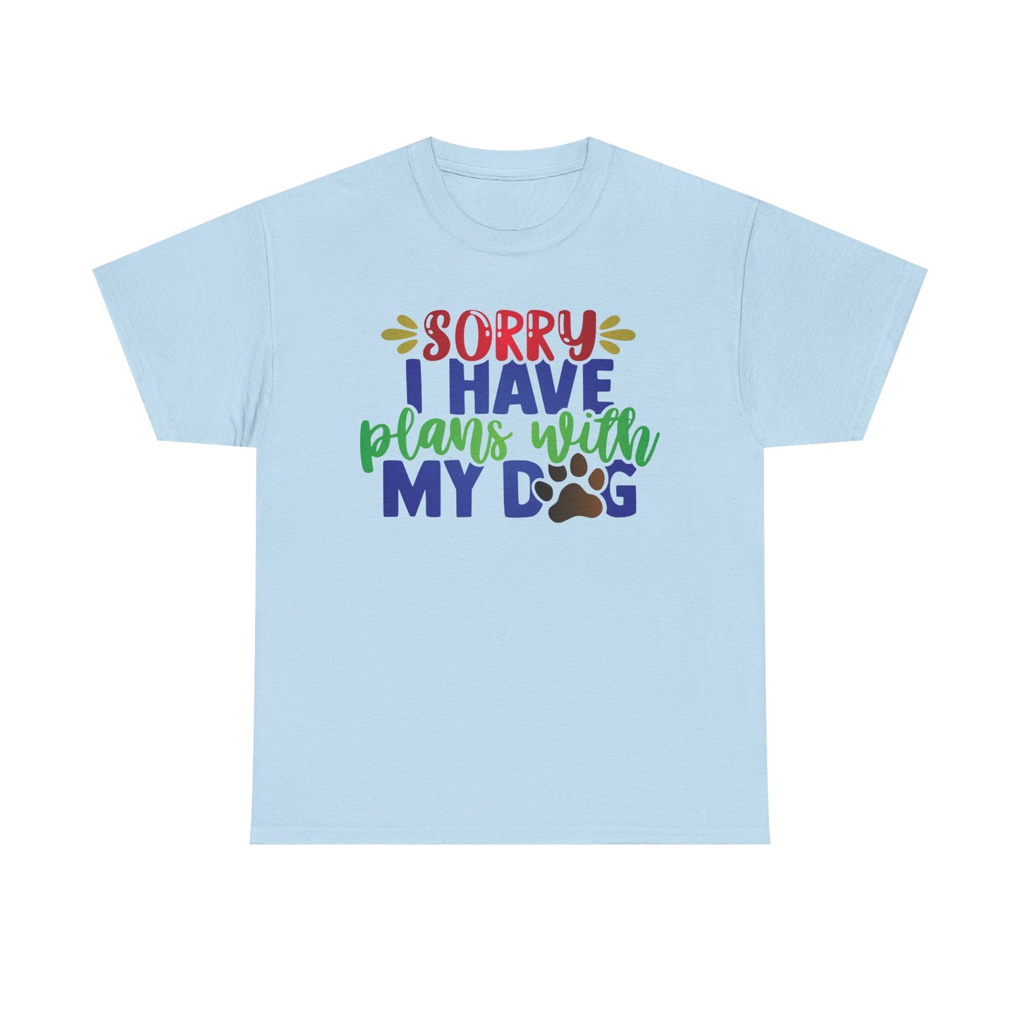 Sorry I have plans with my Dog. Heavy Cotton T-Shirt