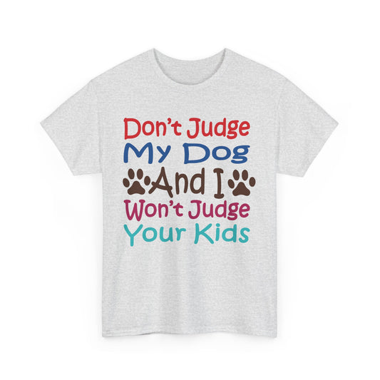 Don't judge my dog. Heavy Cotton T-Shirt