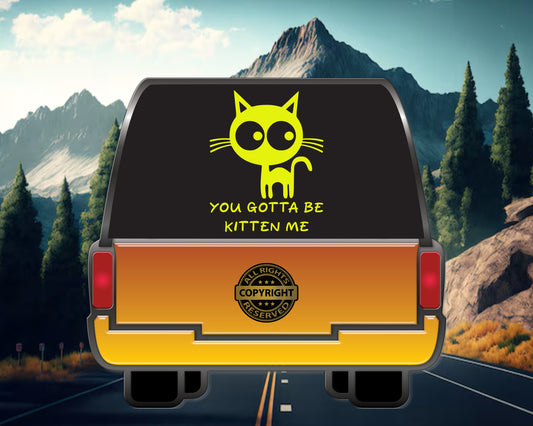 You gotta be Kitten me, Vinyl Decal